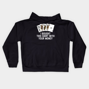 Bought This Shirt With Your Money Kids Hoodie